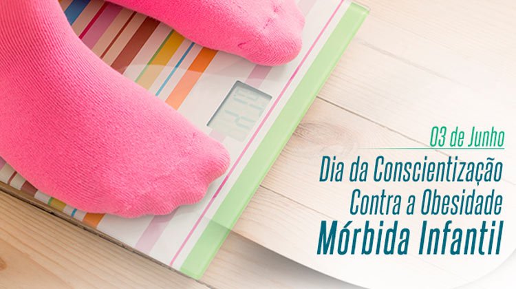 03 de junho - Dia da Conscientização Contra a Obesidade Mórbida Infantil