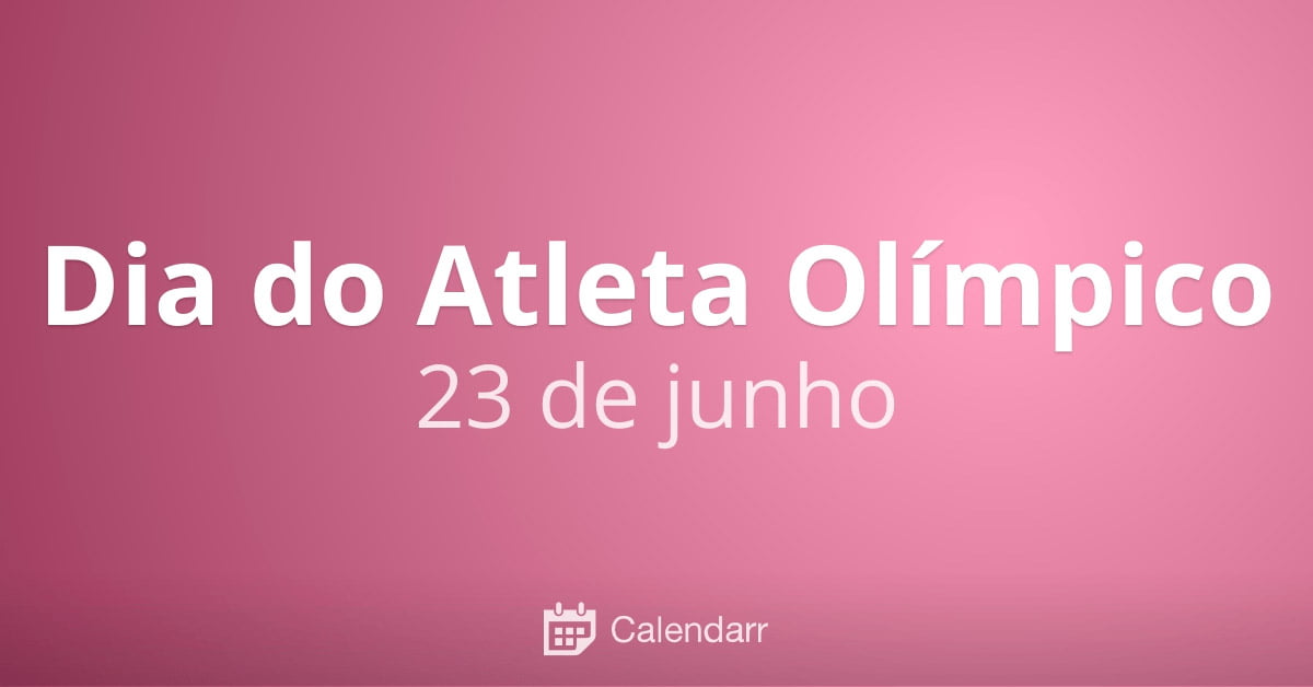 23 de junho - O Dia do Atleta Olímpico