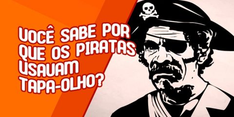 Você sabe por que os piratas usavam tapa-olhos?