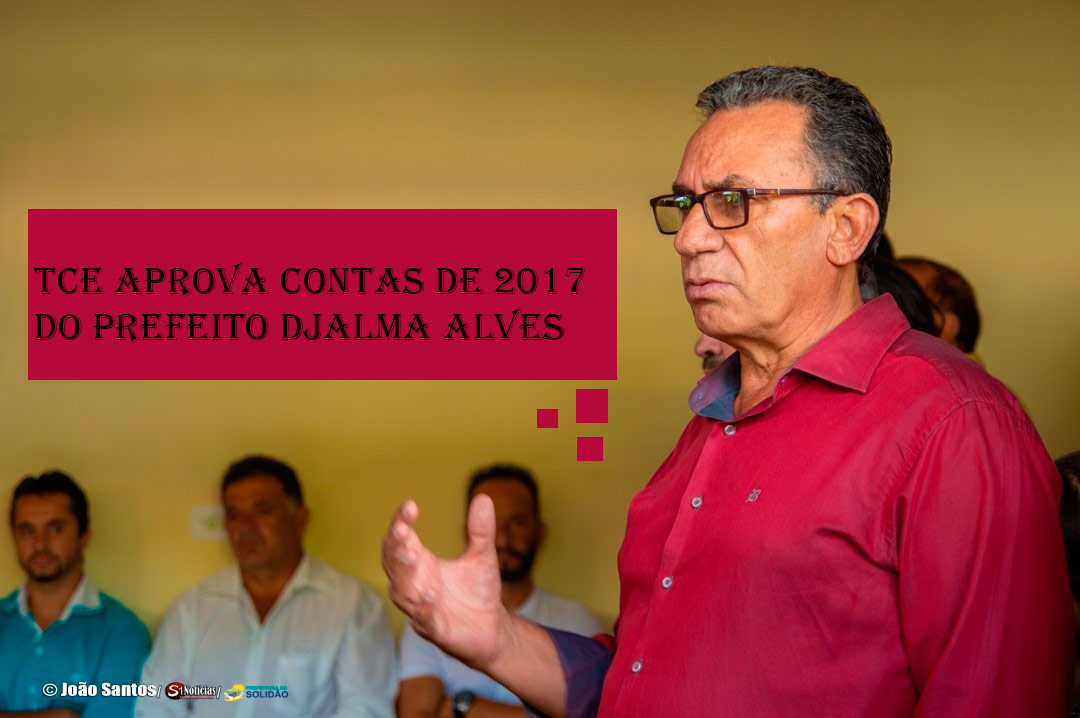 TCE aprova contas de 2017 do prefeito Djalma Alves