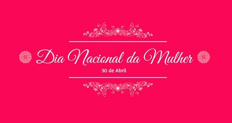 30 de abril - Dia Nacional da Mulher