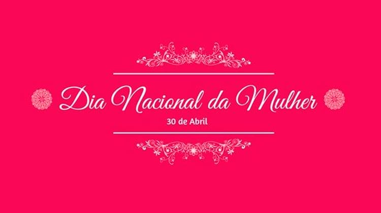 30 de abril - Dia Nacional da Mulher