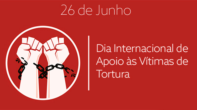 26 de junho - Dia Internacional de Apoio às Vítimas de Tortura