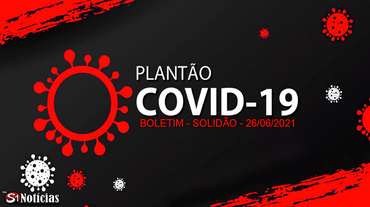 Solidão-PE: Boletim informativo Covid-19 – 26/06/2021