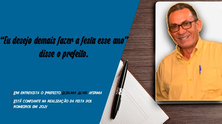 O Prefeito Djalma Alves está confiante na realização da festa dos romeiros em 2021