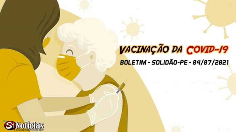 Solidão-PE: Boletim de Vacinação da Covid-19 – 04/07/2021