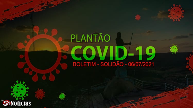 Solidão-PE: Boletim informativo Covid-19 – 06/07/2021