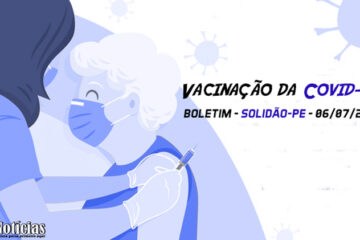 Solidão-PE: Boletim de Vacinação da Covid-19 – 06/07/2021