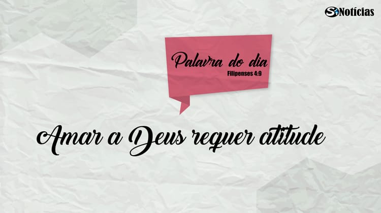 Palavra do Dia - Amar a Deus requer atitude