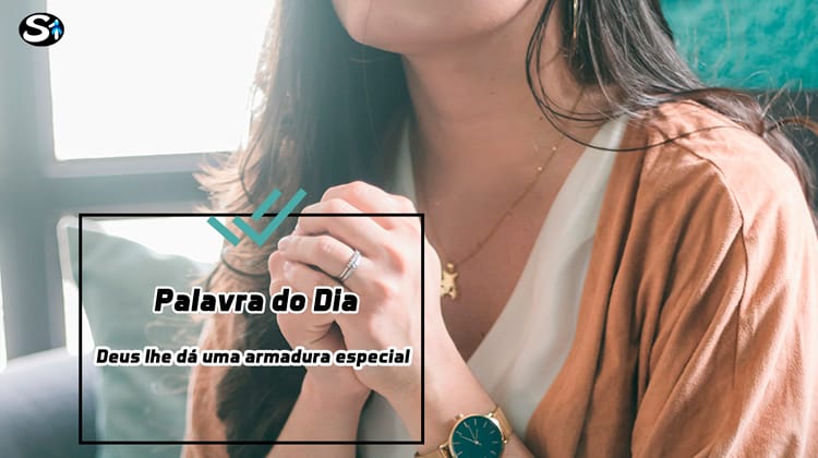 Palavra do Dia - Deus lhe dá uma armadura especial