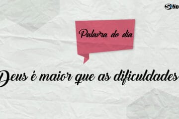 Palavra do Dia - Deus é maior que as dificuldades