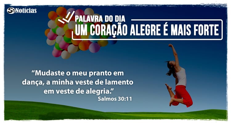 06 de dezembro: Diariamente uma Palavra Bíblica para inspirar e melhorar o seu dia. “Mudaste o meu pranto em dança...” Salmos 30:11