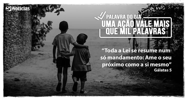 Palavra do Dia – Uma ação vale mais que mil palavras!