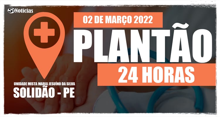 02 de março: Plantão 24 horas da Unidade Mista Maria Jesuíno da Silva
