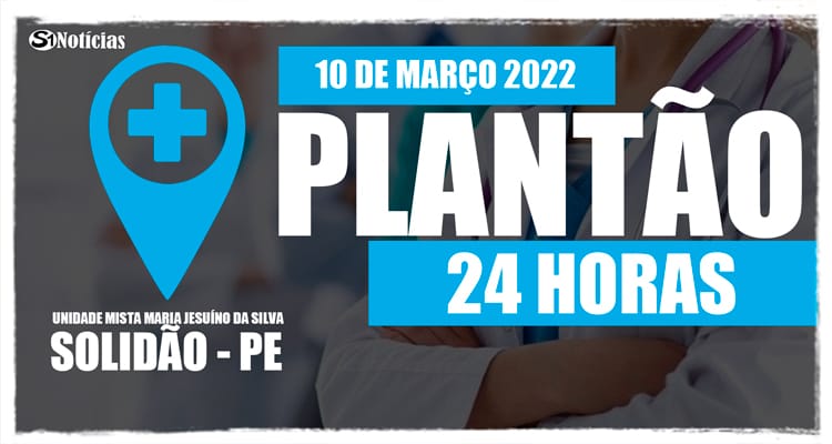 10 de março: Plantão 24 horas da Unidade Mista Maria Jesuíno da Silva