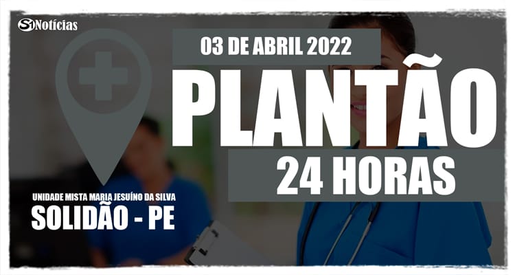 03 de abril: Plantão 24 horas da Unidade Mista Maria Jesuíno da Silva