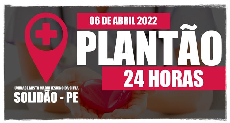 06 de abril: Plantão 24 horas da Unidade Mista Maria Jesuíno da Silva