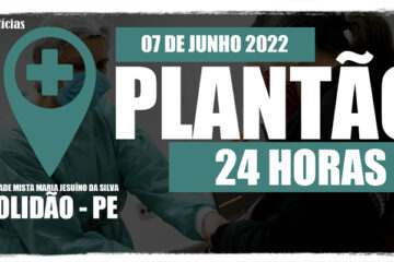 07 de Junho: Plantão 24 horas da Unidade Mista Maria Jesuíno da Silva