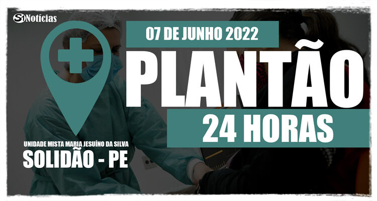 07 de Junho: Plantão 24 horas da Unidade Mista Maria Jesuíno da Silva