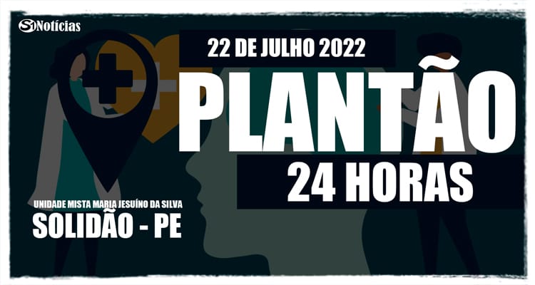 22 de julho: Plantão 24 horas da Unidade Mista Maria Jesuíno da Silva