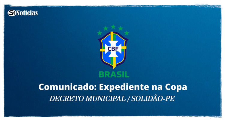 Prefeitura de Solidão terá horários especiais em dias de jogos do Brasil na Copa do Mundo
