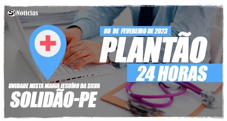 08 de fevereiro: Plantão 24 horas da Unidade Mista Maria Jesuíno da Silva