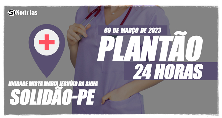 09 de março: Plantão 24 horas da Unidade Mista Maria Jesuíno da Silva