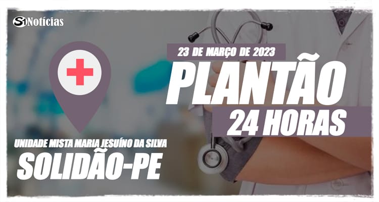 23 de março: Plantão 24 horas da Unidade Mista Maria Jesuíno da Silva