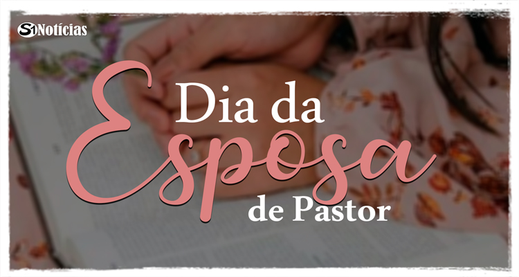 05 de março – Dia da Esposa de Pastor
