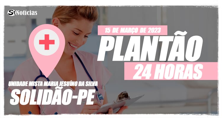 15 de março: Plantão 24 horas da Unidade Mista Maria Jesuíno da Silva
